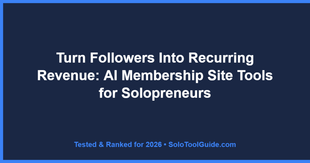 Turn Followers Into Recurring Revenue: AI Membership Site Tools for Solopreneurs