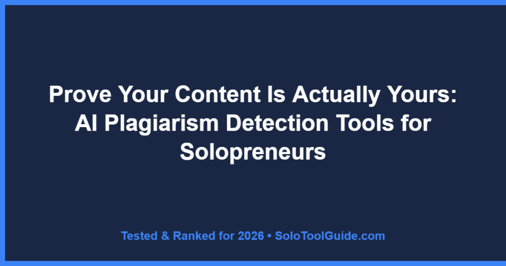 Prove Your Content Is Actually Yours: AI Plagiarism Detection Tools for Solopreneurs