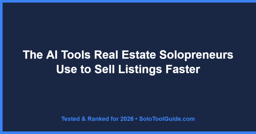 The AI Tools Real Estate Solopreneurs Use to Sell Listings Faster