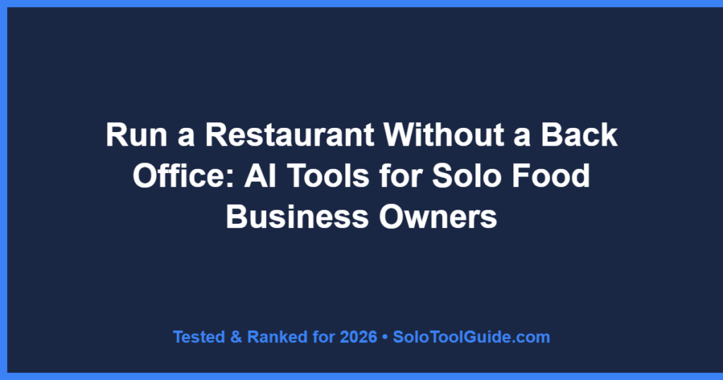 Run a Restaurant Without a Back Office: AI Tools for Solo Food Business Owners
