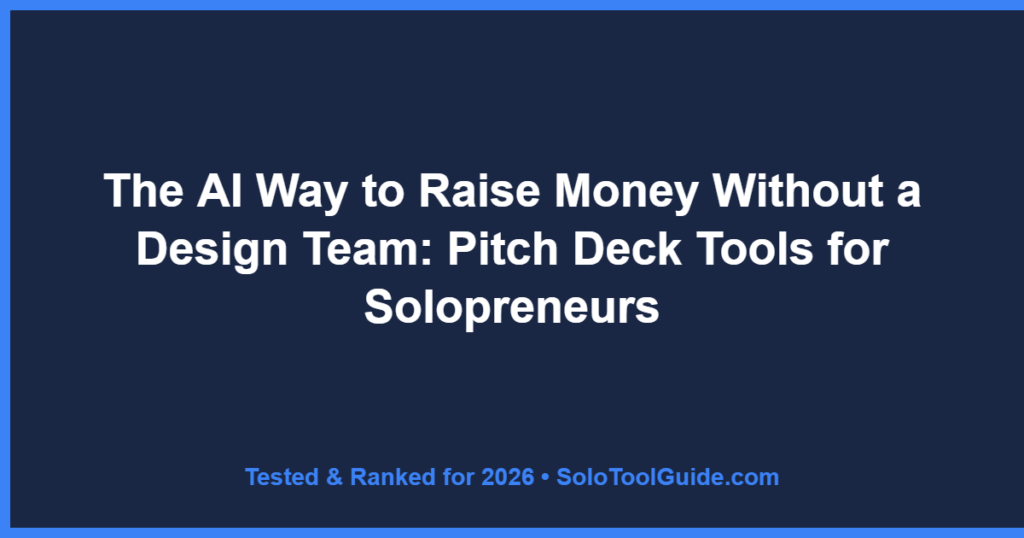 The AI Way to Raise Money Without a Design Team: Pitch Deck Tools for Solopreneurs